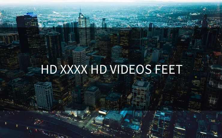 HD XXXX HD VIDEOS FEET